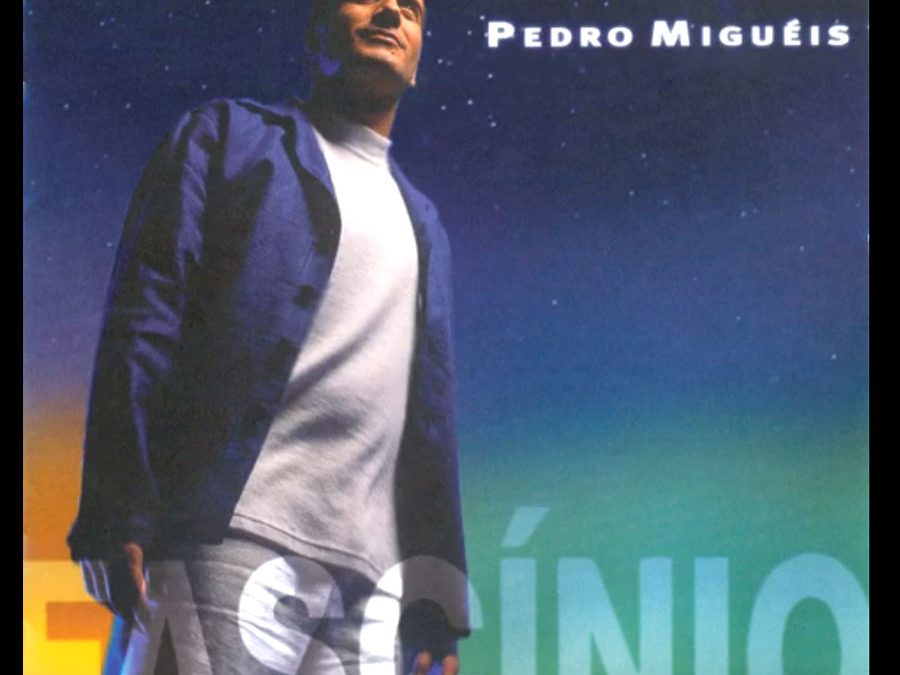 As Coisas Que Não Esqueço, Pedro Migueis, É a sonhar, é a sonhar, Sucessos, Musica portuguesa, artistas, Letras, Portugal, Canções, Portuguesas, Portugal