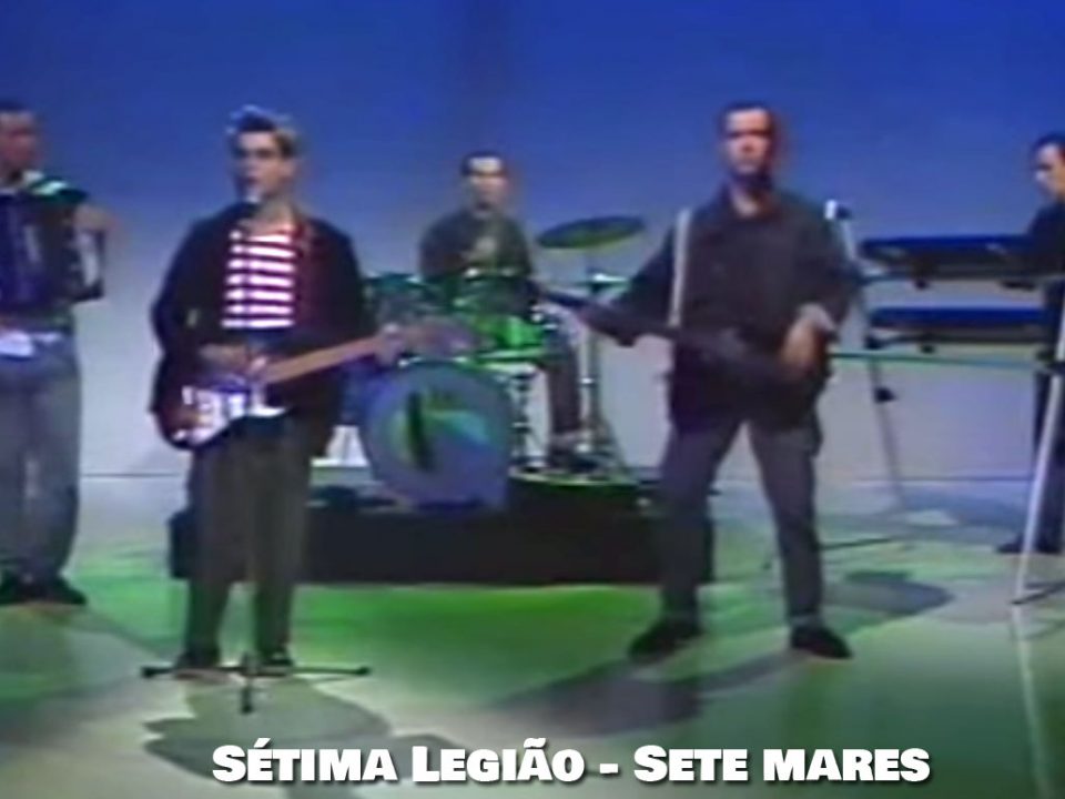 Sete Mares, Sétima Legião, Letra, Sucessos, Musica Portuguesa, Anos 80, Bandas, Letras, Banda, Pop, Rock, Português, Portugal, Artistas, Musicas