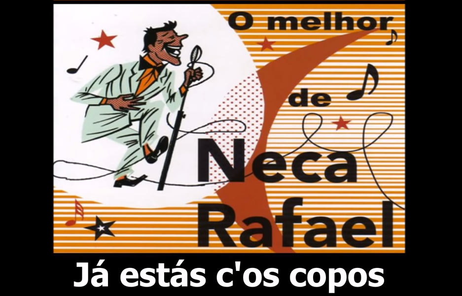 Já estás com os copos, Neca Rafael, Fado Pechincha, Letra, fado, Humorístico, fados, letras, fados Humorísticos, Musica portuguesa, fadistas, Portugal