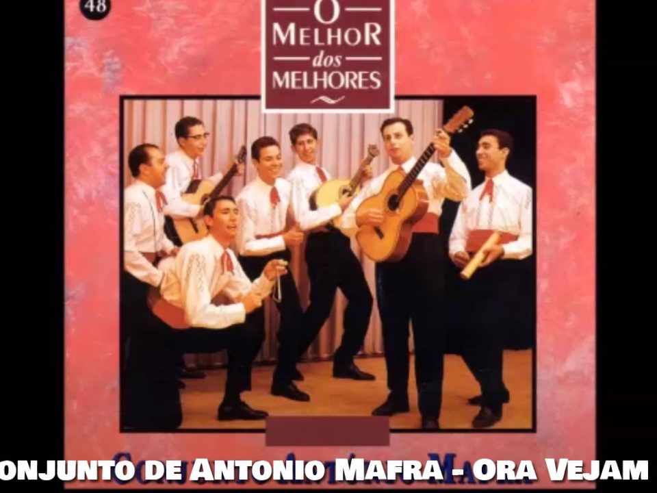 Ora vejam lá, Conjunto António Mafra, Letra, musica popular, Grupos Típicos, Musica Portuguesa, Letras, Arraial, Letras, Canções, Populares, portuguesas