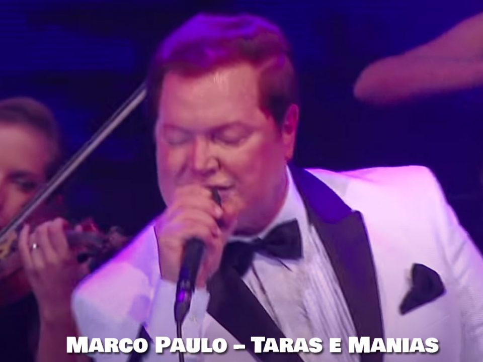 Taras e Manias, Marco Paulo, Letra, canções, Romanticas, Musicas Portuguesas, Letras, canção, Artistas, cantores, Sucessos, Portugal, Artista, Cantor