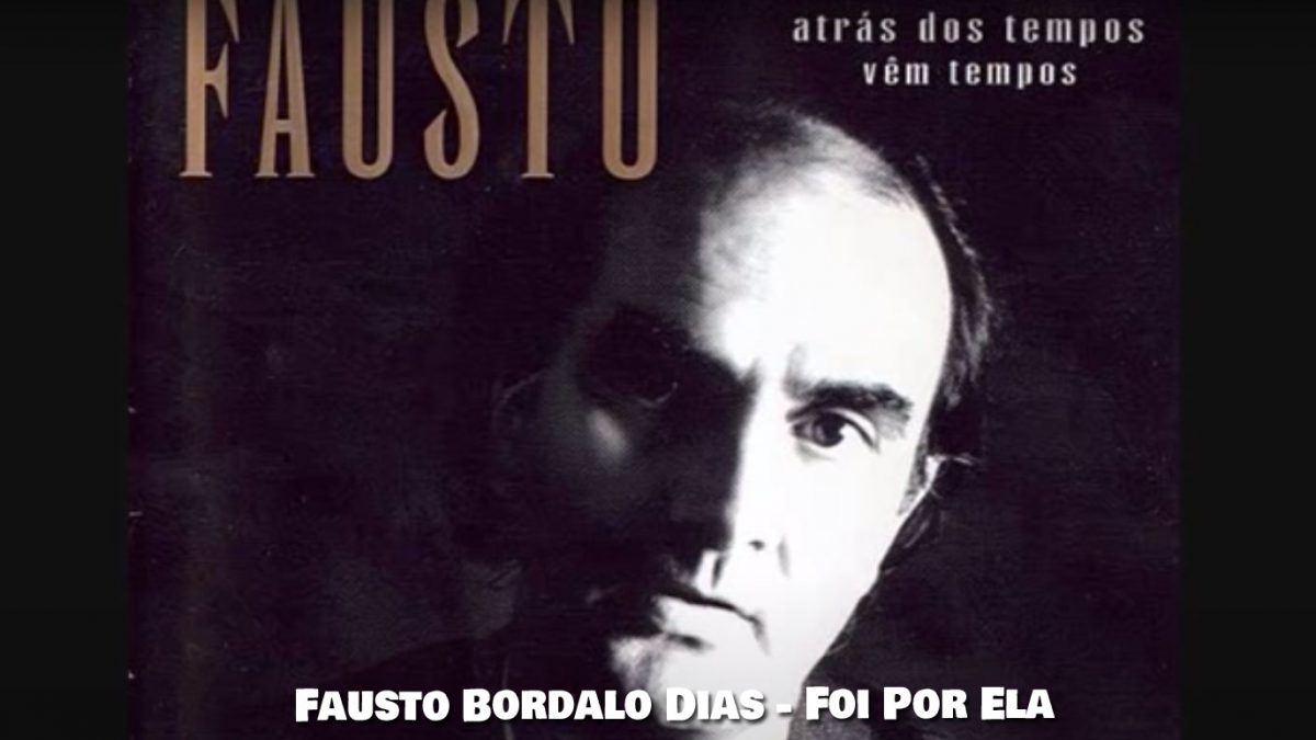 Foi por ela, Fausto, Musica Popular portuguesa, Letras Português, Musica Popular Portuguesa, Letras, popular, Canções populares, Musicas, Portugal, Letra