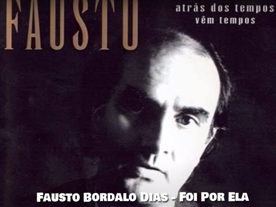 Foi por ela, Fausto, Musica Popular portuguesa, Letras Português, Musica Popular Portuguesa, Letras, popular, Canções populares, Musicas, Portugal, Letra